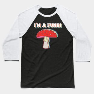 I'm A Fungi Funny Mushrooms Fun Guy Pun Biology Fungi Baseball T-Shirt